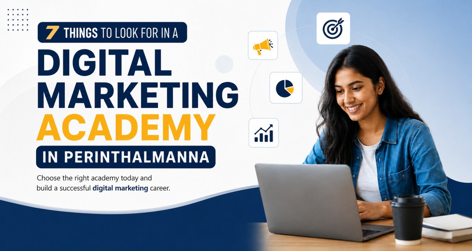 7 Tips for Choosing a Digital Marketing Academy in Perinthalmanna